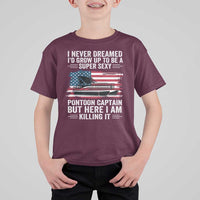 Funny Pontoon Captain T Shirt For Kid I Never Dreamed I Would Grow Up To Be Super Sexy - Wonder Print Shop