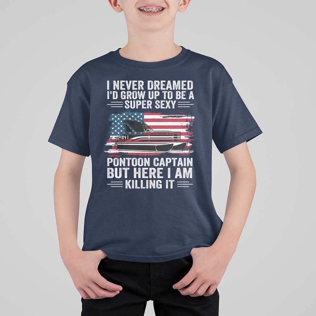 Funny Pontoon Captain T Shirt For Kid I Never Dreamed I Would Grow Up To Be Super Sexy - Wonder Print Shop
