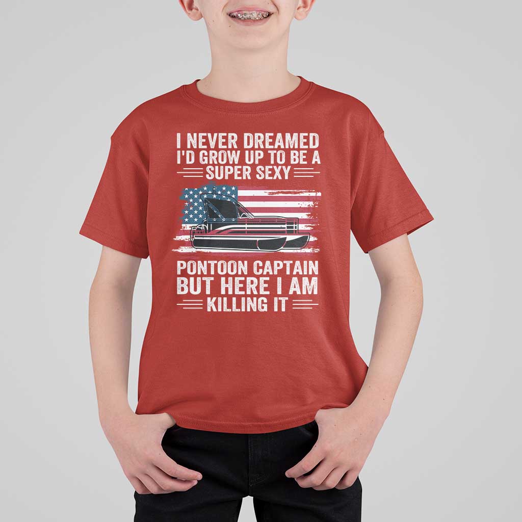 Funny Pontoon Captain T Shirt For Kid I Never Dreamed I Would Grow Up To Be Super Sexy - Wonder Print Shop