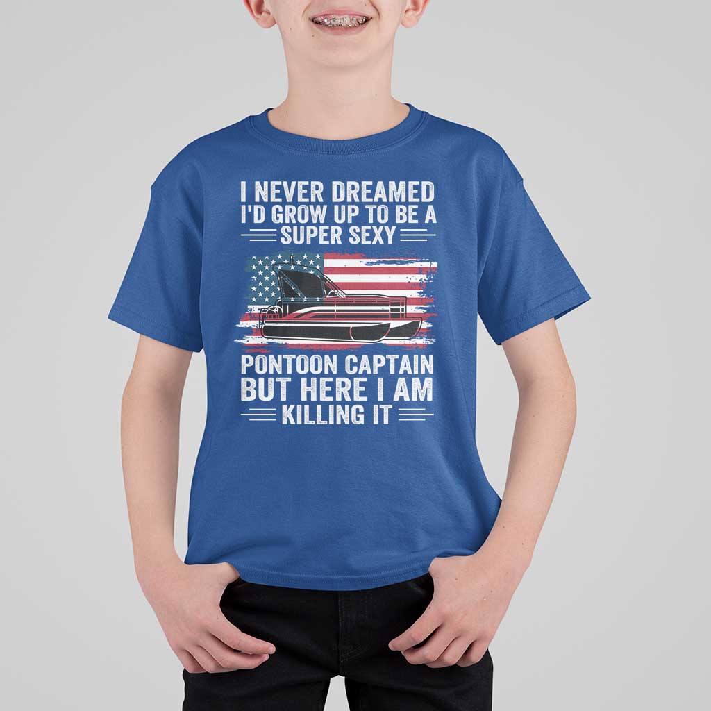 Funny Pontoon Captain T Shirt For Kid I Never Dreamed I Would Grow Up To Be Super Sexy - Wonder Print Shop