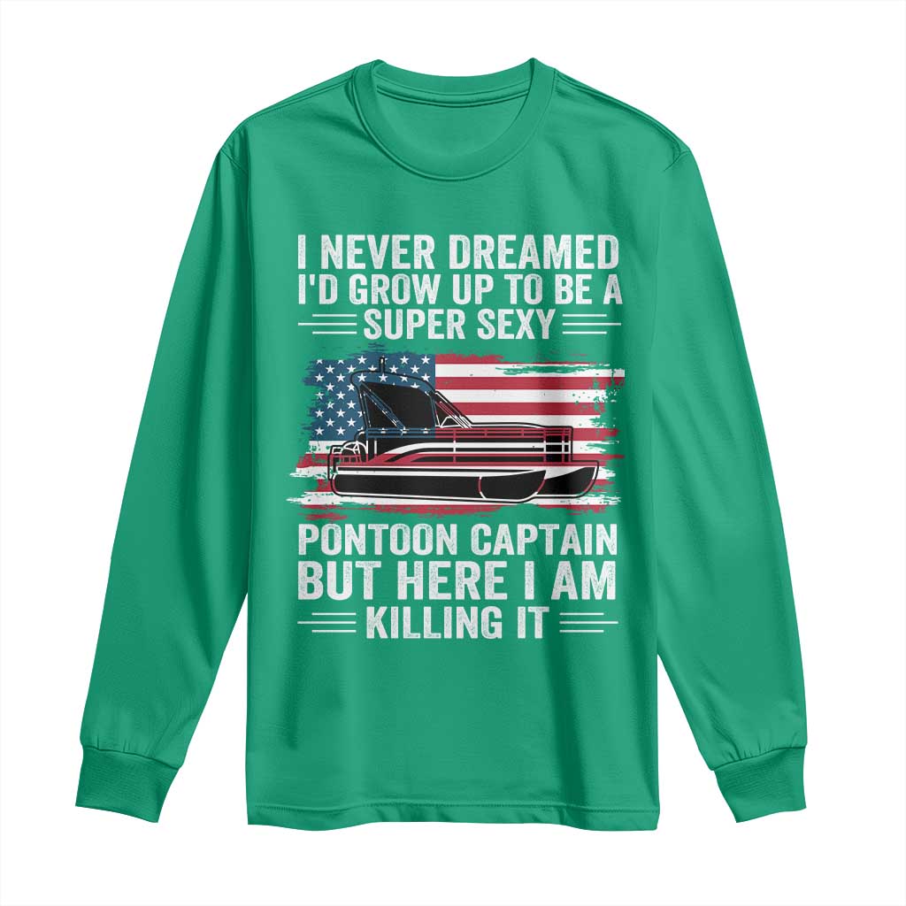 Funny Pontoon Captain Long Sleeve Shirt I Never Dreamed I Would Grow Up To Be Super Sexy - Wonder Print Shop