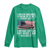 Funny Pontoon Captain Long Sleeve Shirt I Never Dreamed I Would Grow Up To Be Super Sexy - Wonder Print Shop