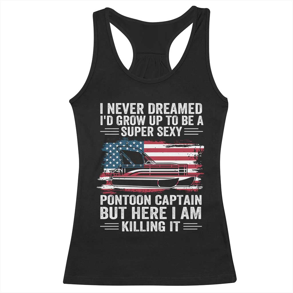 Funny Pontoon Captain Racerback Tank Top I Never Dreamed I Would Grow Up To Be Super Sexy - Wonder Print Shop