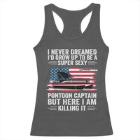 Funny Pontoon Captain Racerback Tank Top I Never Dreamed I Would Grow Up To Be Super Sexy - Wonder Print Shop