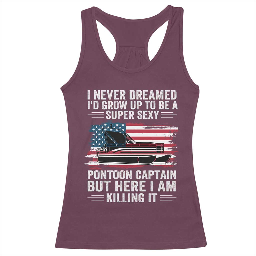 Funny Pontoon Captain Racerback Tank Top I Never Dreamed I Would Grow Up To Be Super Sexy - Wonder Print Shop