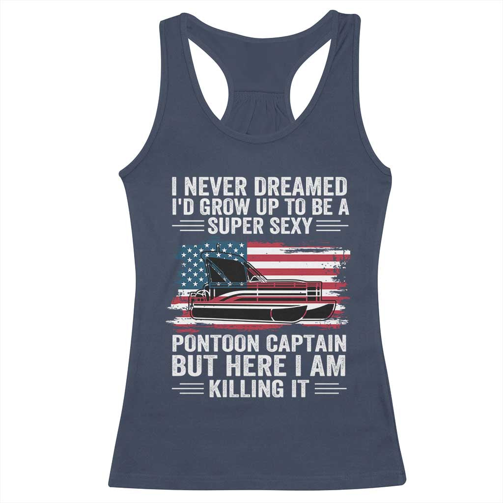 Funny Pontoon Captain Racerback Tank Top I Never Dreamed I Would Grow Up To Be Super Sexy - Wonder Print Shop