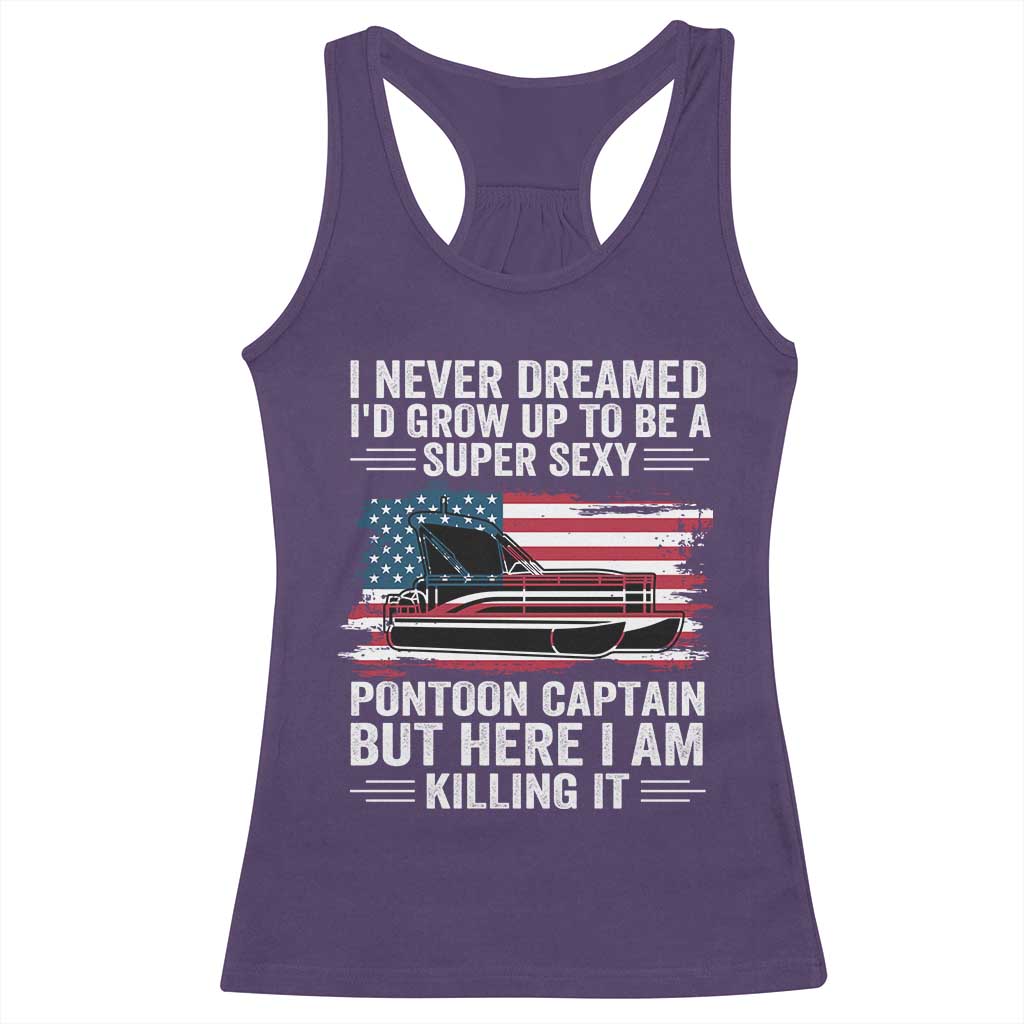 Funny Pontoon Captain Racerback Tank Top I Never Dreamed I Would Grow Up To Be Super Sexy - Wonder Print Shop