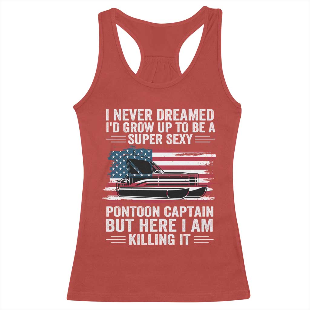 Funny Pontoon Captain Racerback Tank Top I Never Dreamed I Would Grow Up To Be Super Sexy - Wonder Print Shop