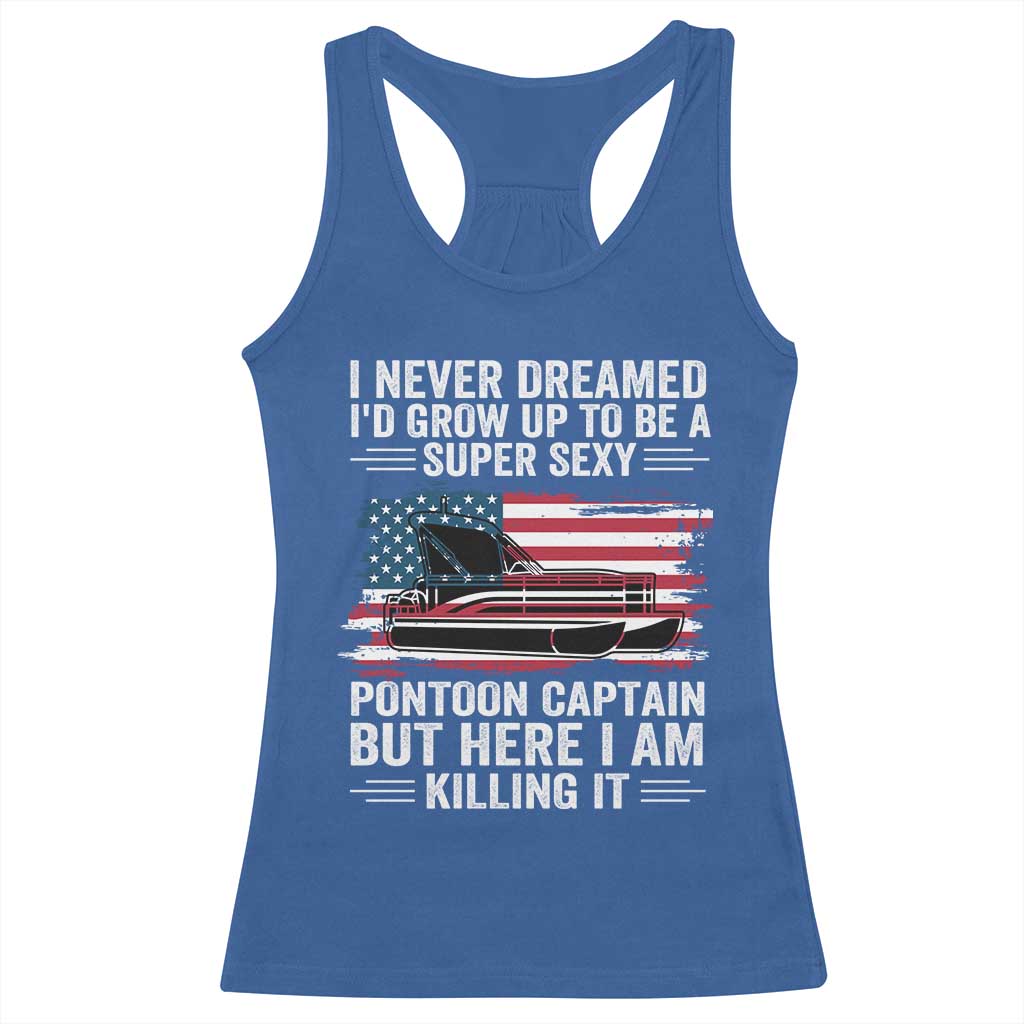 Funny Pontoon Captain Racerback Tank Top I Never Dreamed I Would Grow Up To Be Super Sexy - Wonder Print Shop