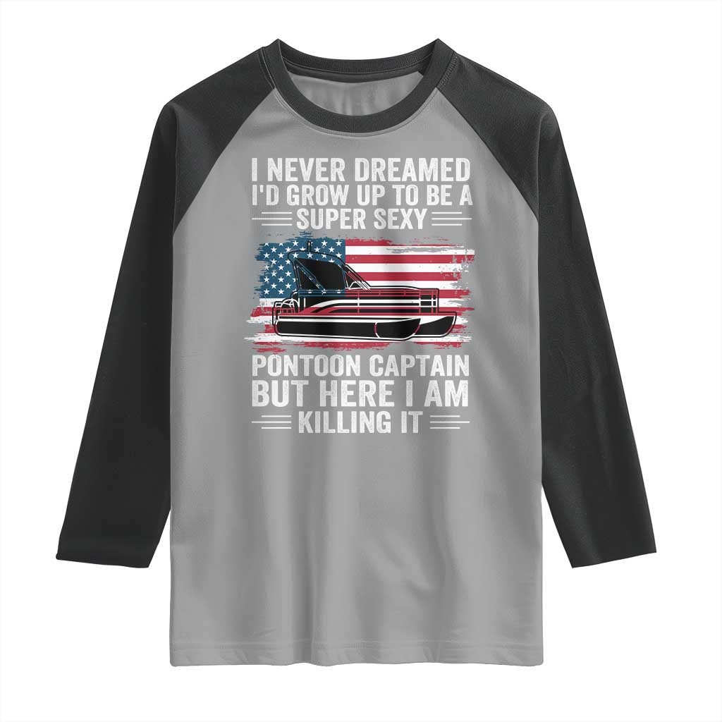 Funny Pontoon Captain Raglan Shirt I Never Dreamed I Would Grow Up To Be Super Sexy - Wonder Print Shop