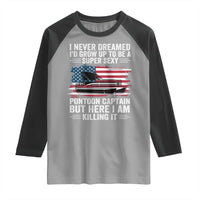 Funny Pontoon Captain Raglan Shirt I Never Dreamed I Would Grow Up To Be Super Sexy - Wonder Print Shop
