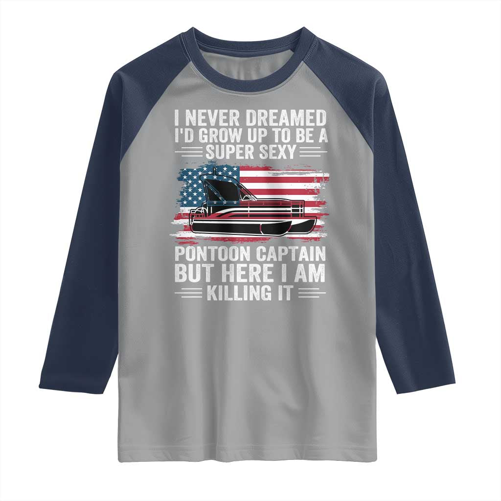 Funny Pontoon Captain Raglan Shirt I Never Dreamed I Would Grow Up To Be Super Sexy - Wonder Print Shop