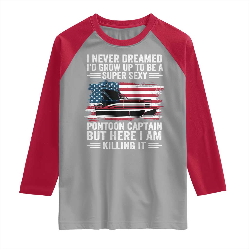 Funny Pontoon Captain Raglan Shirt I Never Dreamed I Would Grow Up To Be Super Sexy - Wonder Print Shop