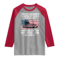 Funny Pontoon Captain Raglan Shirt I Never Dreamed I Would Grow Up To Be Super Sexy - Wonder Print Shop