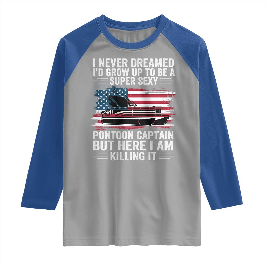 Funny Pontoon Captain Raglan Shirt I Never Dreamed I Would Grow Up To Be Super Sexy - Wonder Print Shop