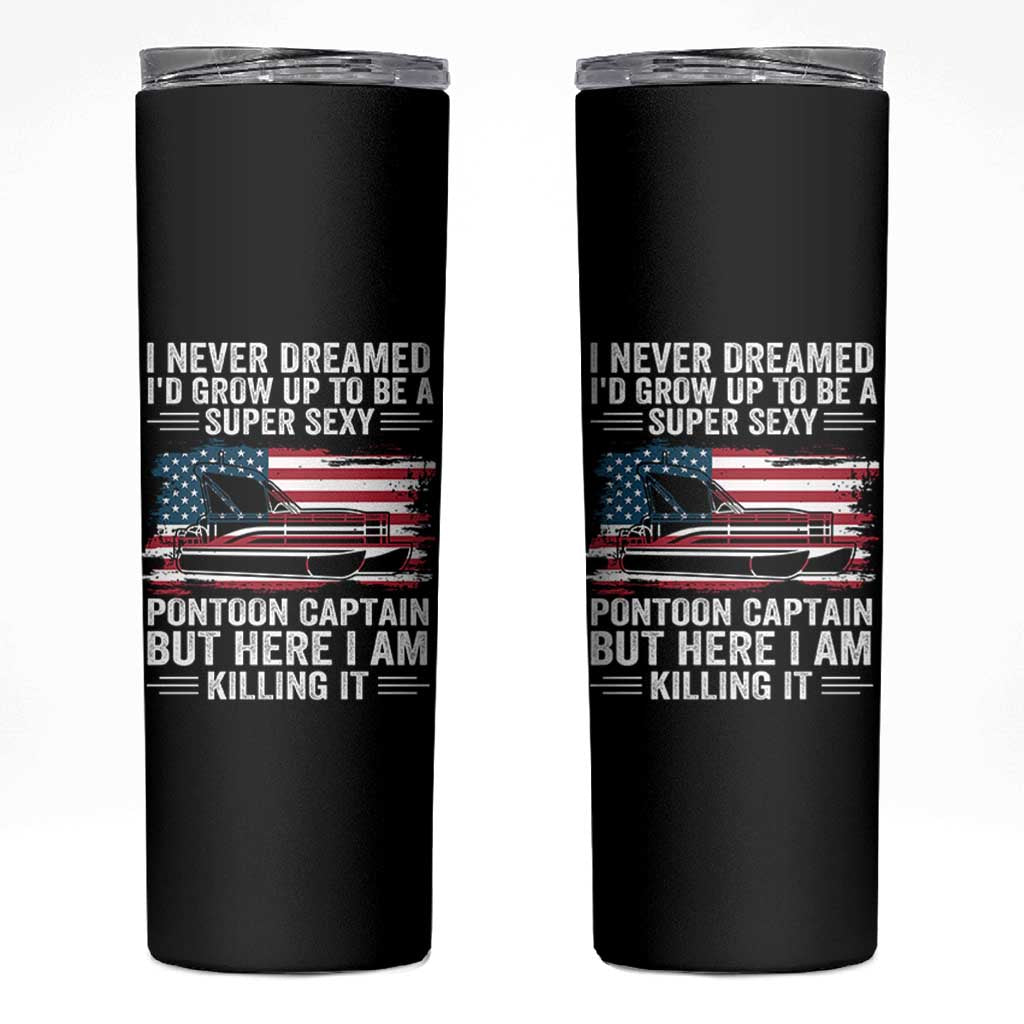 Funny Pontoon Captain Skinny Tumbler I Never Dreamed I Would Grow Up To Be Super Sexy - Wonder Print Shop