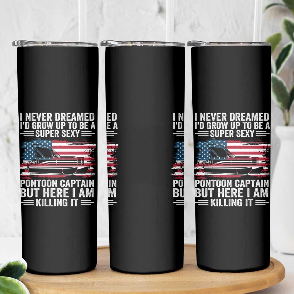 Funny Pontoon Captain Skinny Tumbler I Never Dreamed I Would Grow Up To Be Super Sexy - Wonder Print Shop