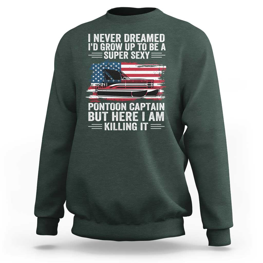 Funny Pontoon Captain Sweatshirt I Never Dreamed I Would Grow Up To Be Super Sexy - Wonder Print Shop