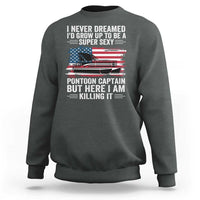 Funny Pontoon Captain Sweatshirt I Never Dreamed I Would Grow Up To Be Super Sexy - Wonder Print Shop