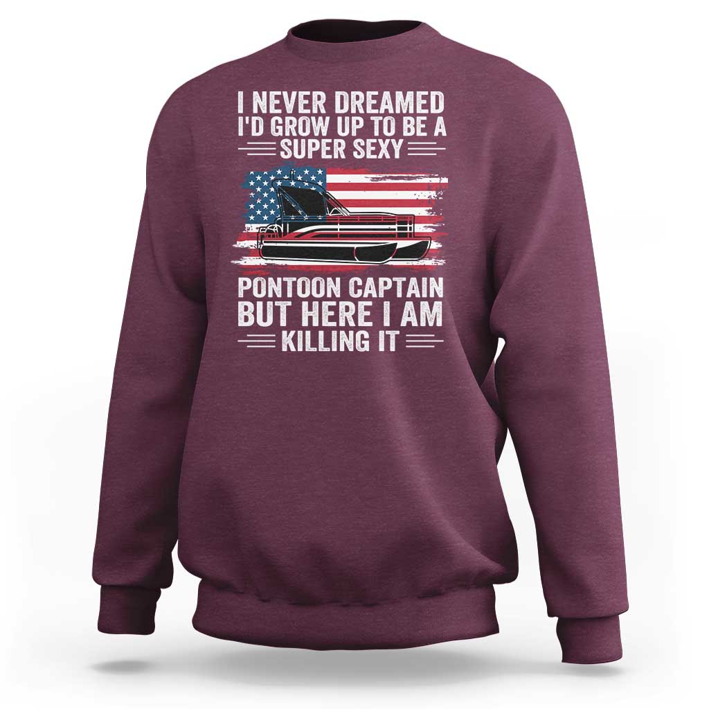 Funny Pontoon Captain Sweatshirt I Never Dreamed I Would Grow Up To Be Super Sexy - Wonder Print Shop