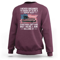 Funny Pontoon Captain Sweatshirt I Never Dreamed I Would Grow Up To Be Super Sexy - Wonder Print Shop