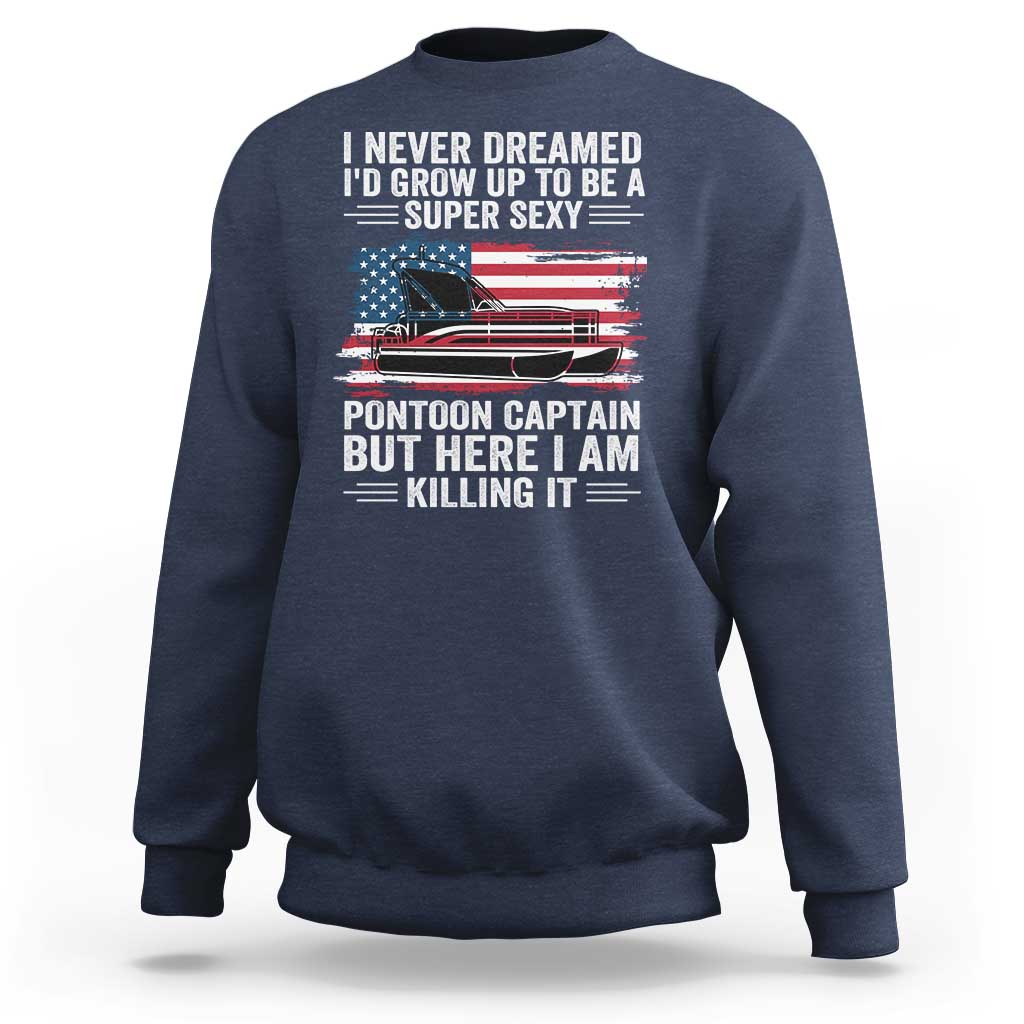 Funny Pontoon Captain Sweatshirt I Never Dreamed I Would Grow Up To Be Super Sexy - Wonder Print Shop