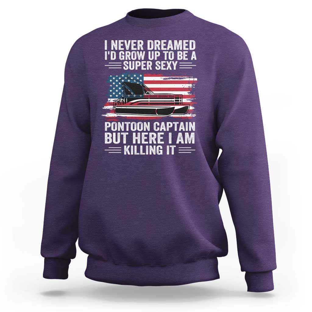 Funny Pontoon Captain Sweatshirt I Never Dreamed I Would Grow Up To Be Super Sexy - Wonder Print Shop