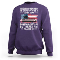 Funny Pontoon Captain Sweatshirt I Never Dreamed I Would Grow Up To Be Super Sexy - Wonder Print Shop