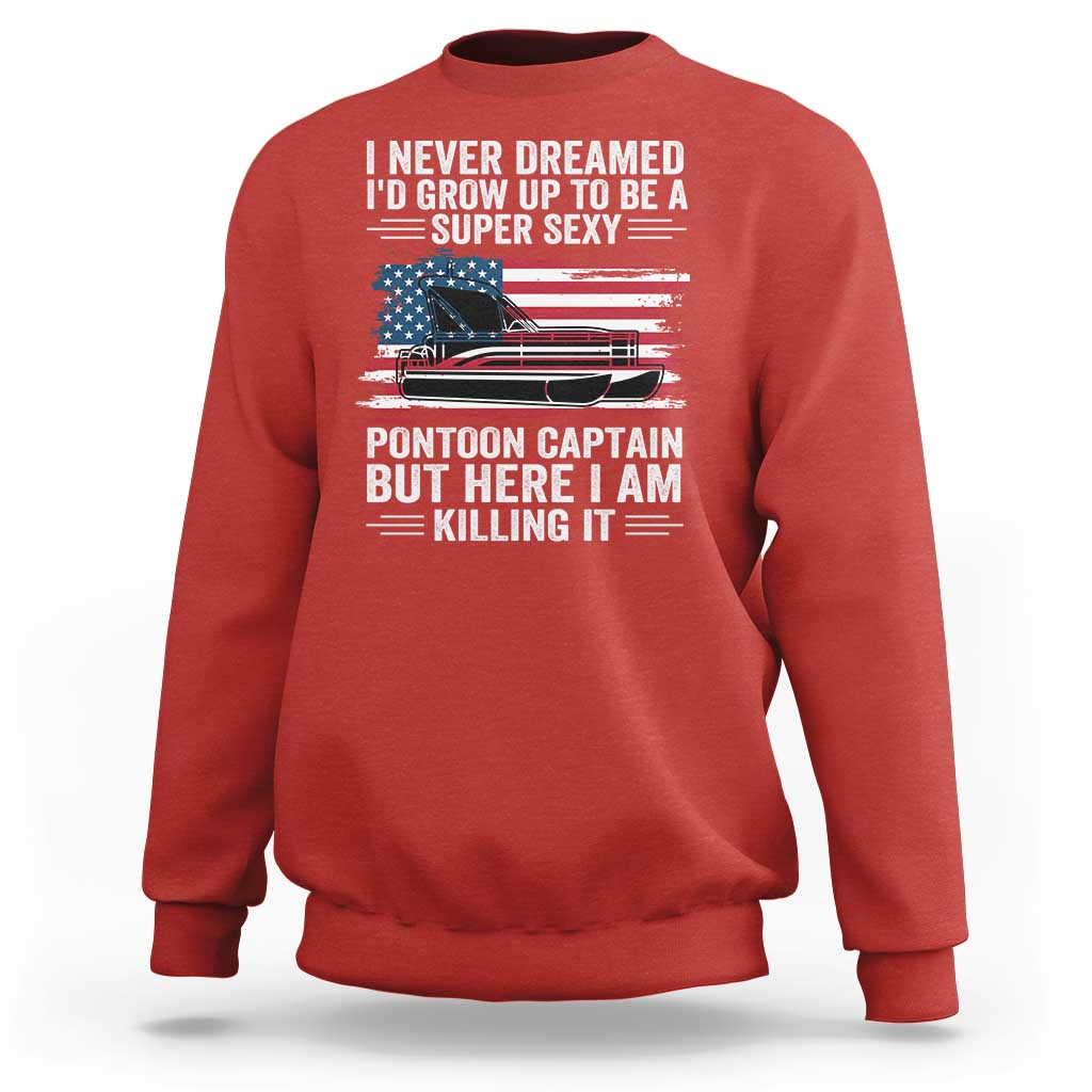Funny Pontoon Captain Sweatshirt I Never Dreamed I Would Grow Up To Be Super Sexy - Wonder Print Shop