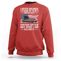Funny Pontoon Captain Sweatshirt I Never Dreamed I Would Grow Up To Be Super Sexy - Wonder Print Shop