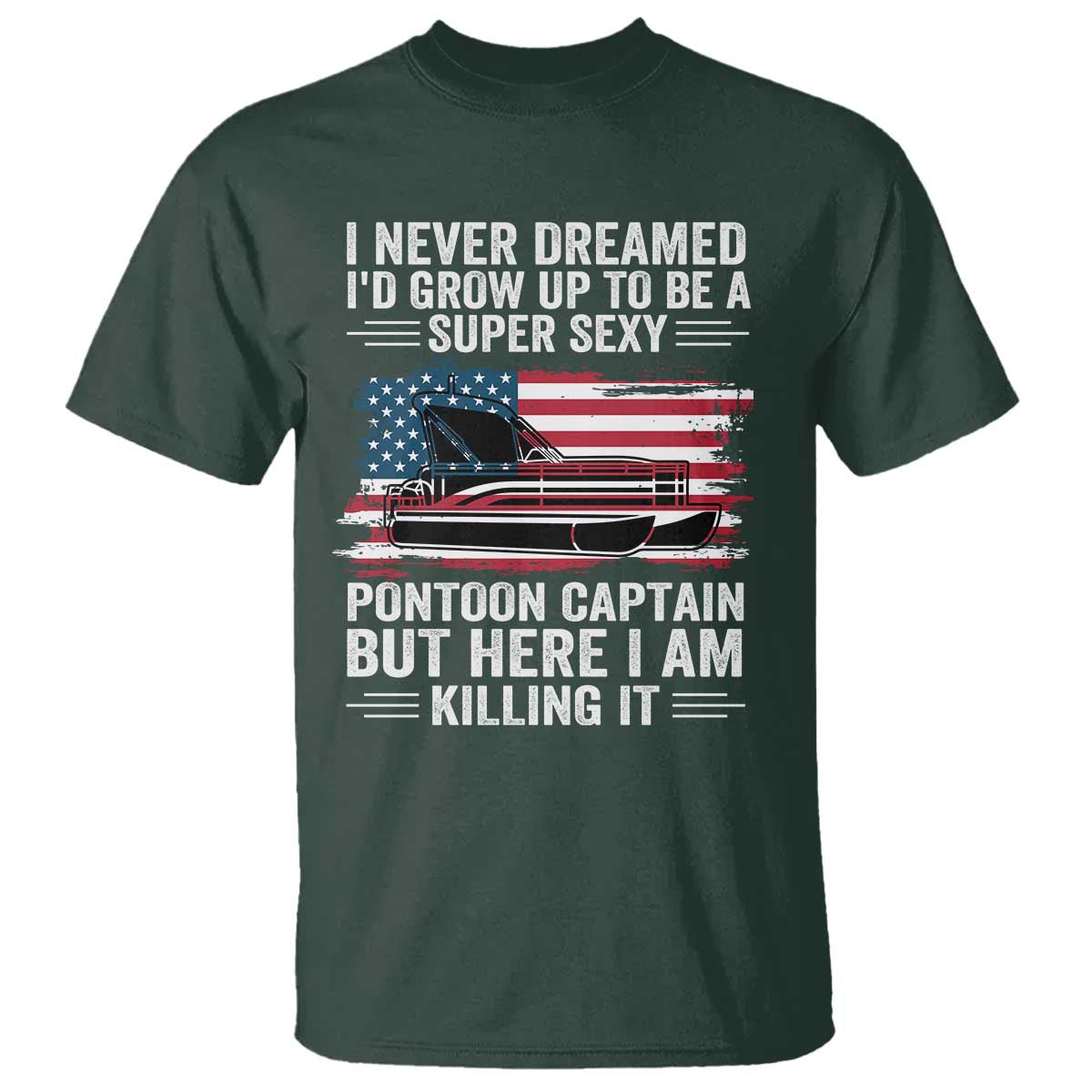 Funny Pontoon Captain T Shirt I Never Dreamed I Would Grow Up To Be Super Sexy - undefined