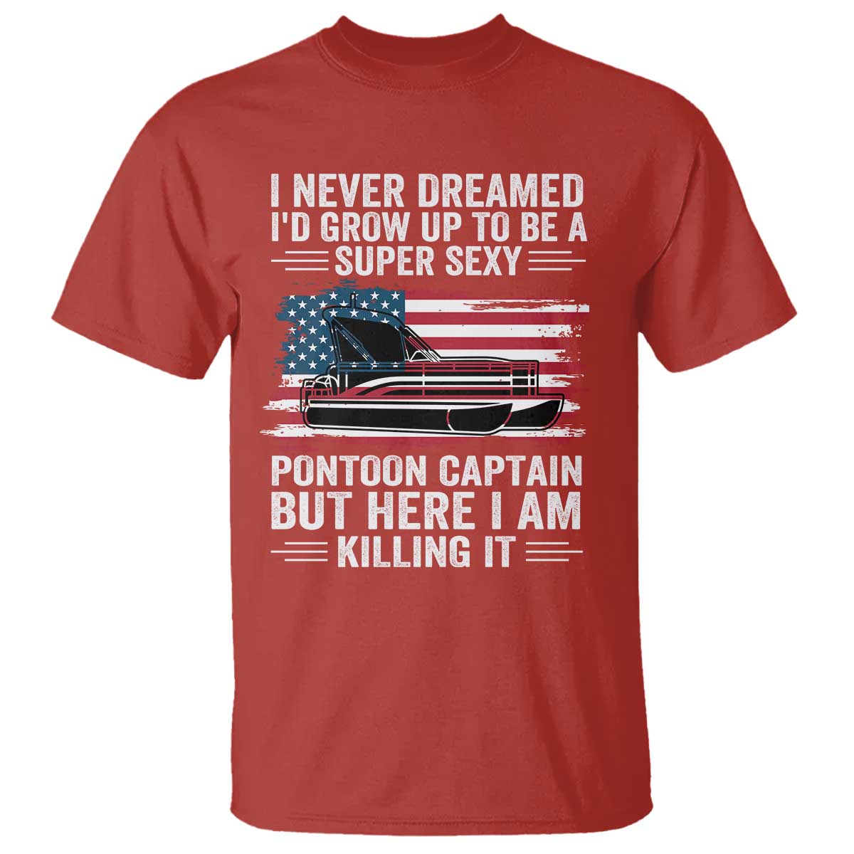 Funny Pontoon Captain T Shirt I Never Dreamed I Would Grow Up To Be Super Sexy - undefined