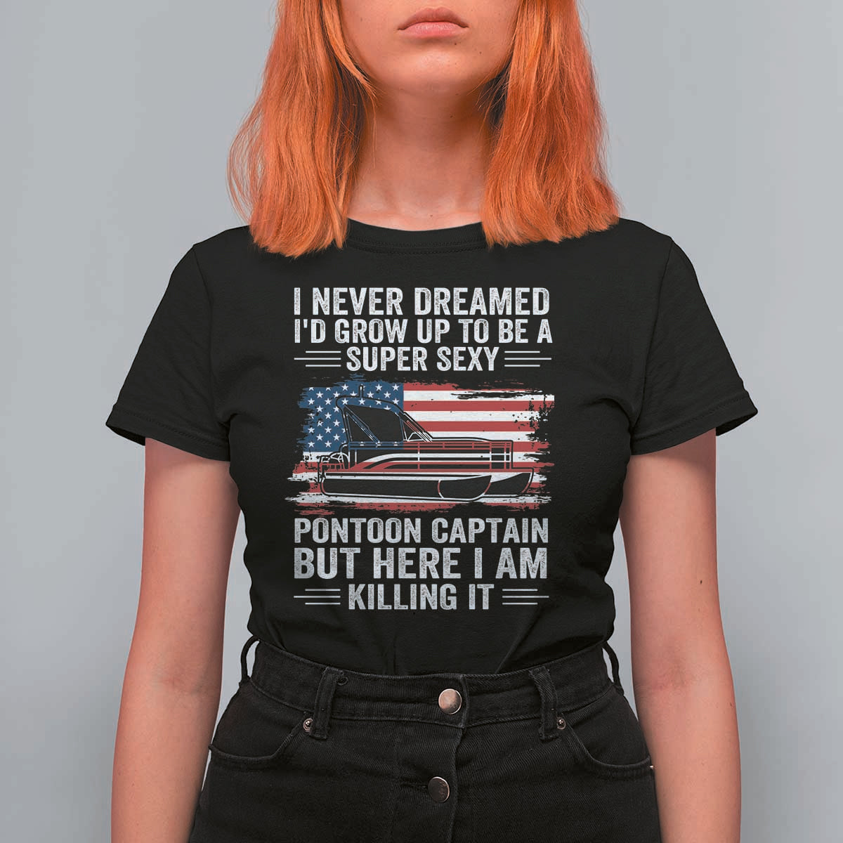 Funny Pontoon Captain T Shirt For Women I Never Dreamed I Would Grow Up To Be Super Sexy - Wonder Print Shop