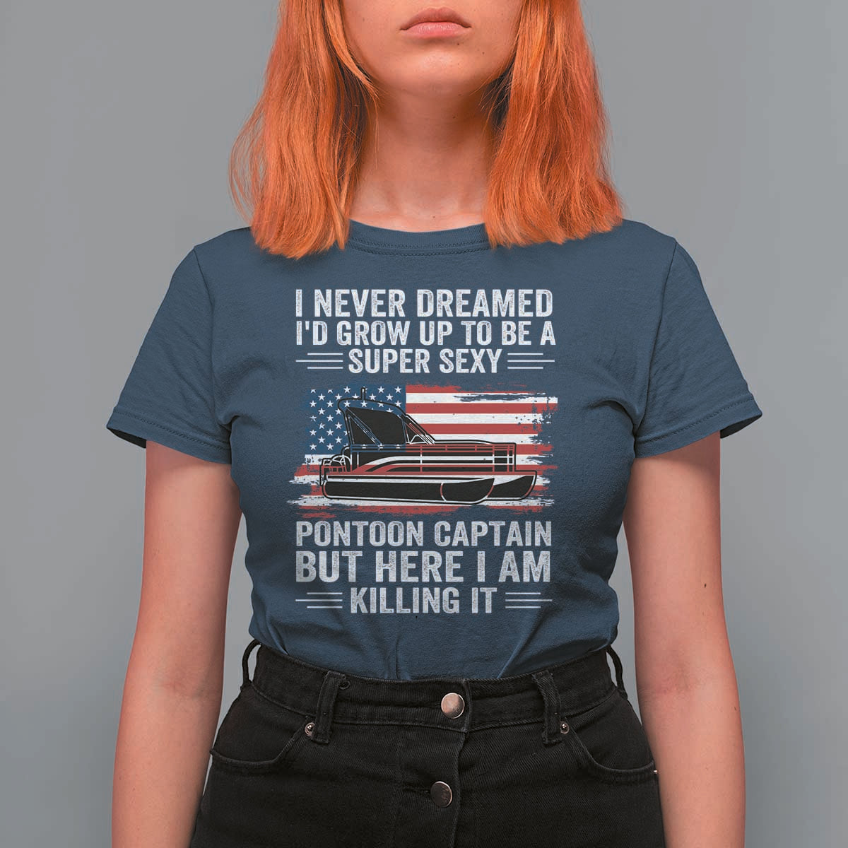 Funny Pontoon Captain T Shirt For Women I Never Dreamed I Would Grow Up To Be Super Sexy - Wonder Print Shop