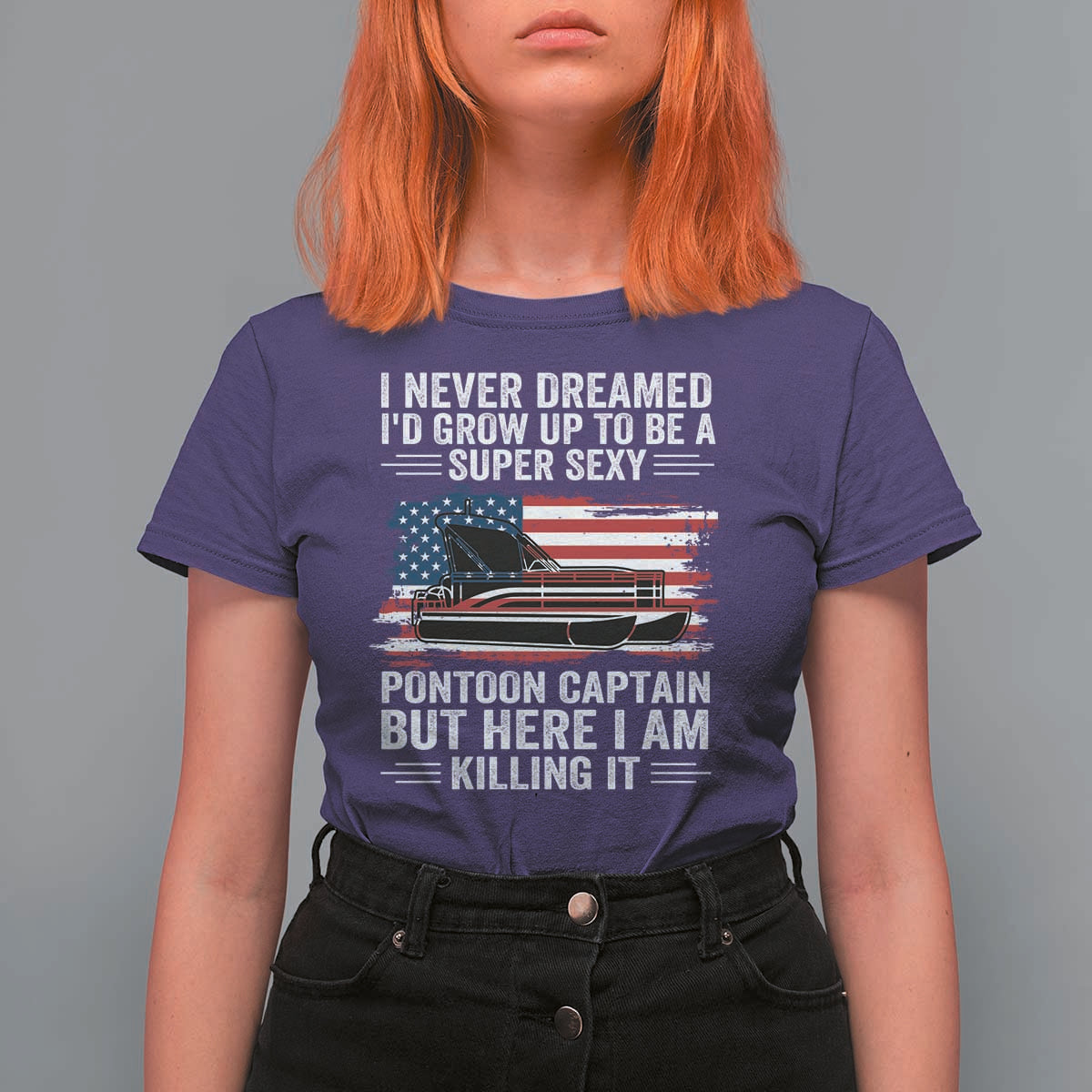 Funny Pontoon Captain T Shirt For Women I Never Dreamed I Would Grow Up To Be Super Sexy - Wonder Print Shop