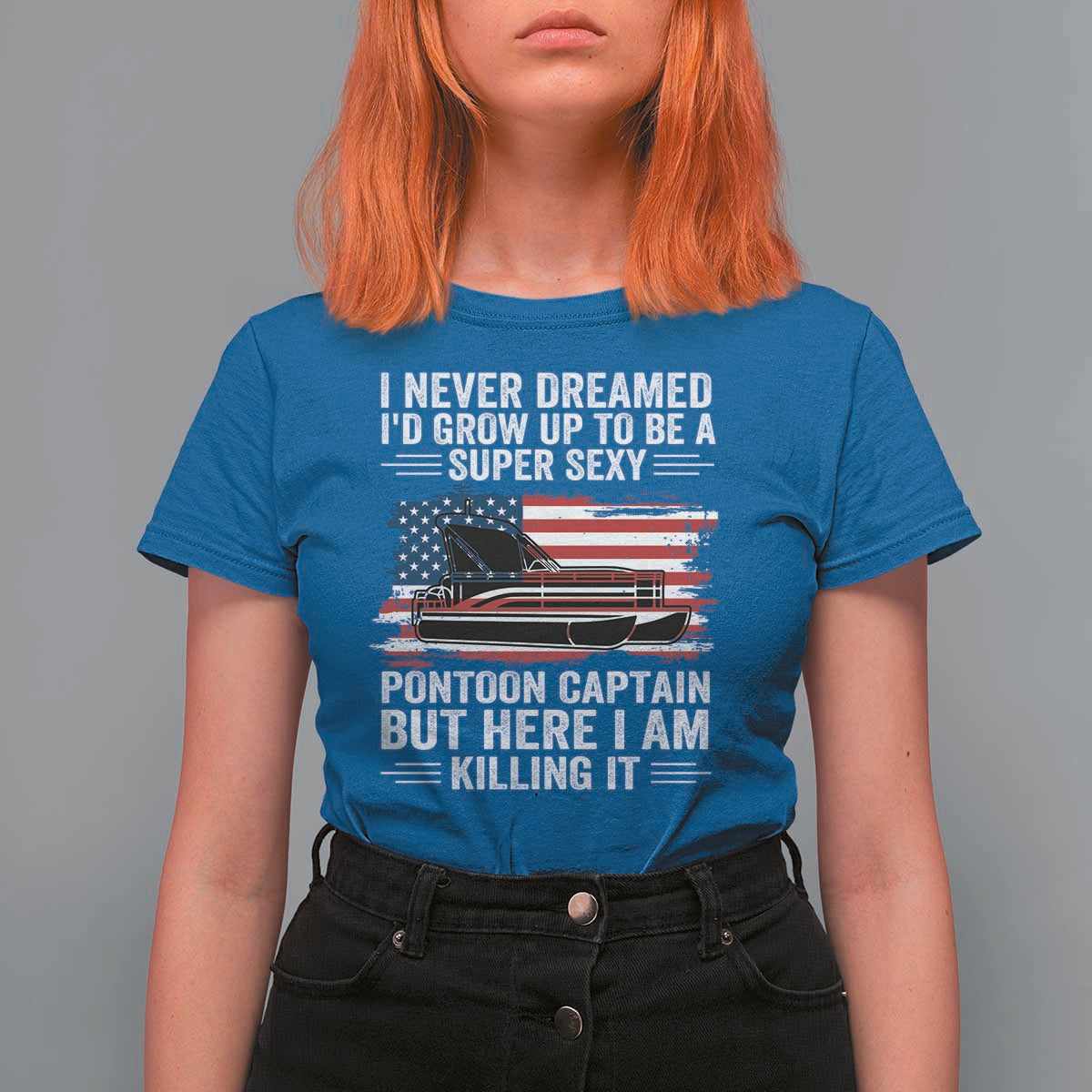 Funny Pontoon Captain T Shirt For Women I Never Dreamed I Would Grow Up To Be Super Sexy - Wonder Print Shop