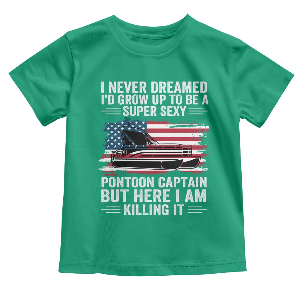 Funny Pontoon Captain Toddler T Shirt I Never Dreamed I Would Grow Up To Be Super Sexy - Wonder Print Shop