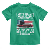 Funny Pontoon Captain Toddler T Shirt I Never Dreamed I Would Grow Up To Be Super Sexy - Wonder Print Shop