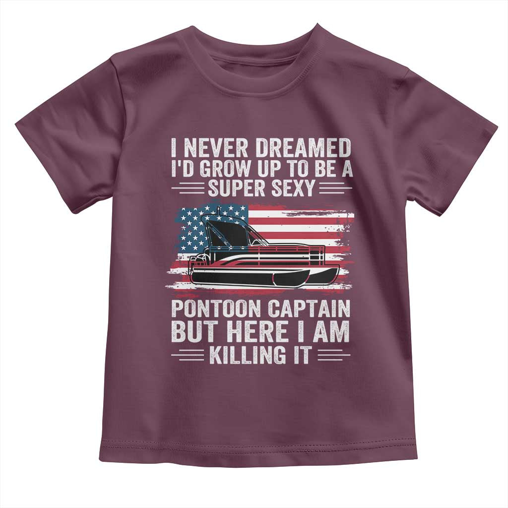 Funny Pontoon Captain Toddler T Shirt I Never Dreamed I Would Grow Up To Be Super Sexy - Wonder Print Shop