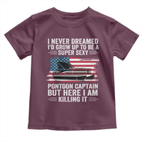 Funny Pontoon Captain Toddler T Shirt I Never Dreamed I Would Grow Up To Be Super Sexy - Wonder Print Shop