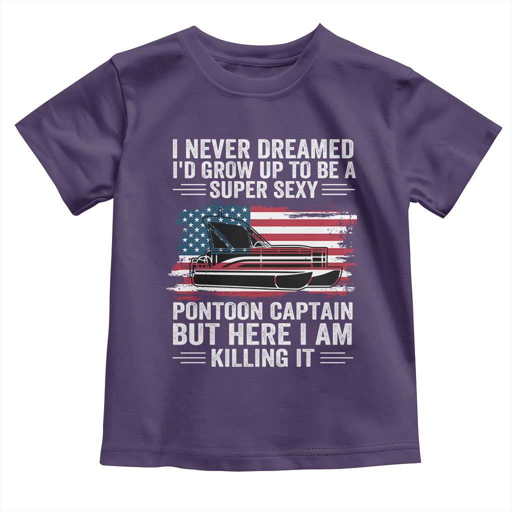 Funny Pontoon Captain Toddler T Shirt I Never Dreamed I Would Grow Up To Be Super Sexy - Wonder Print Shop