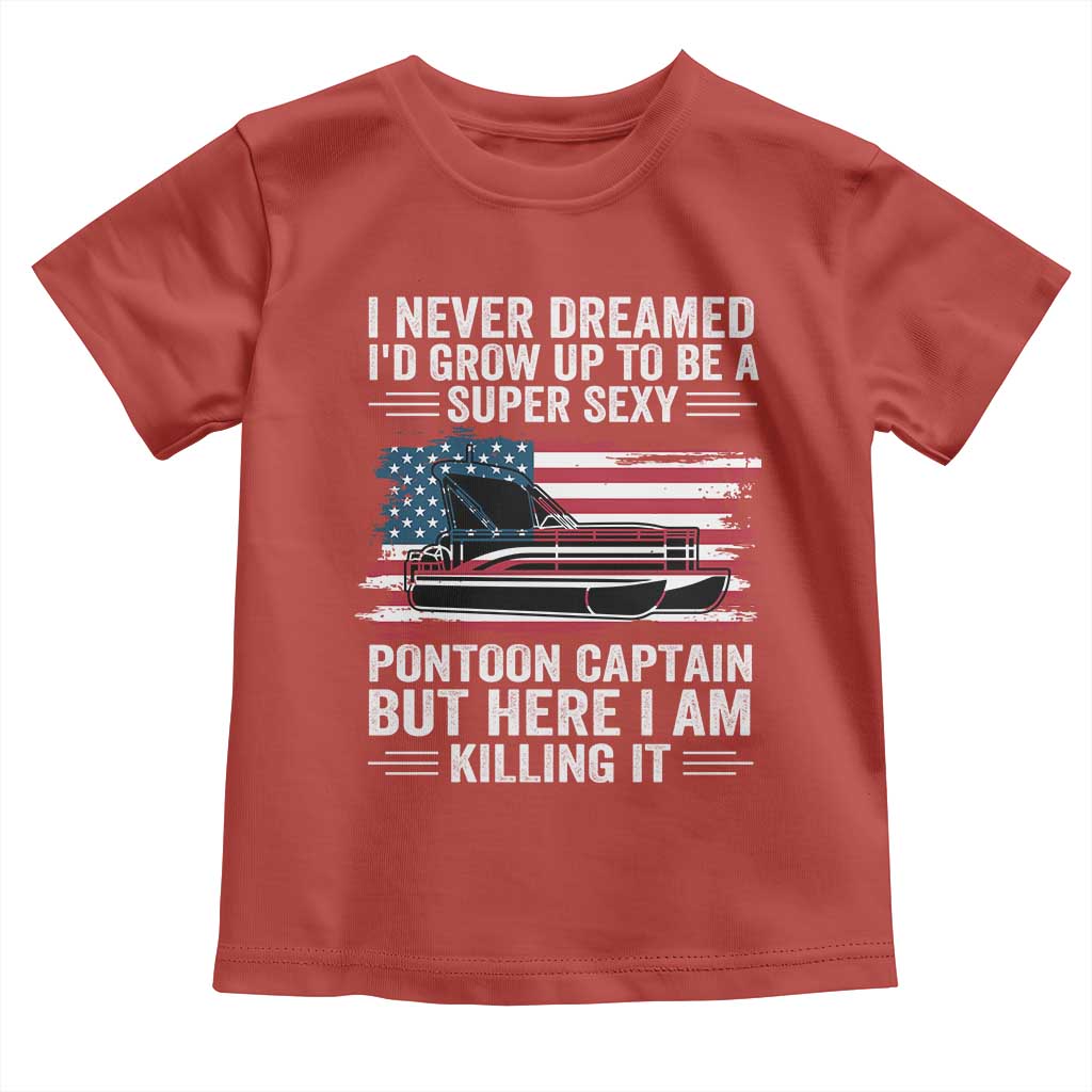 Funny Pontoon Captain Toddler T Shirt I Never Dreamed I Would Grow Up To Be Super Sexy - Wonder Print Shop