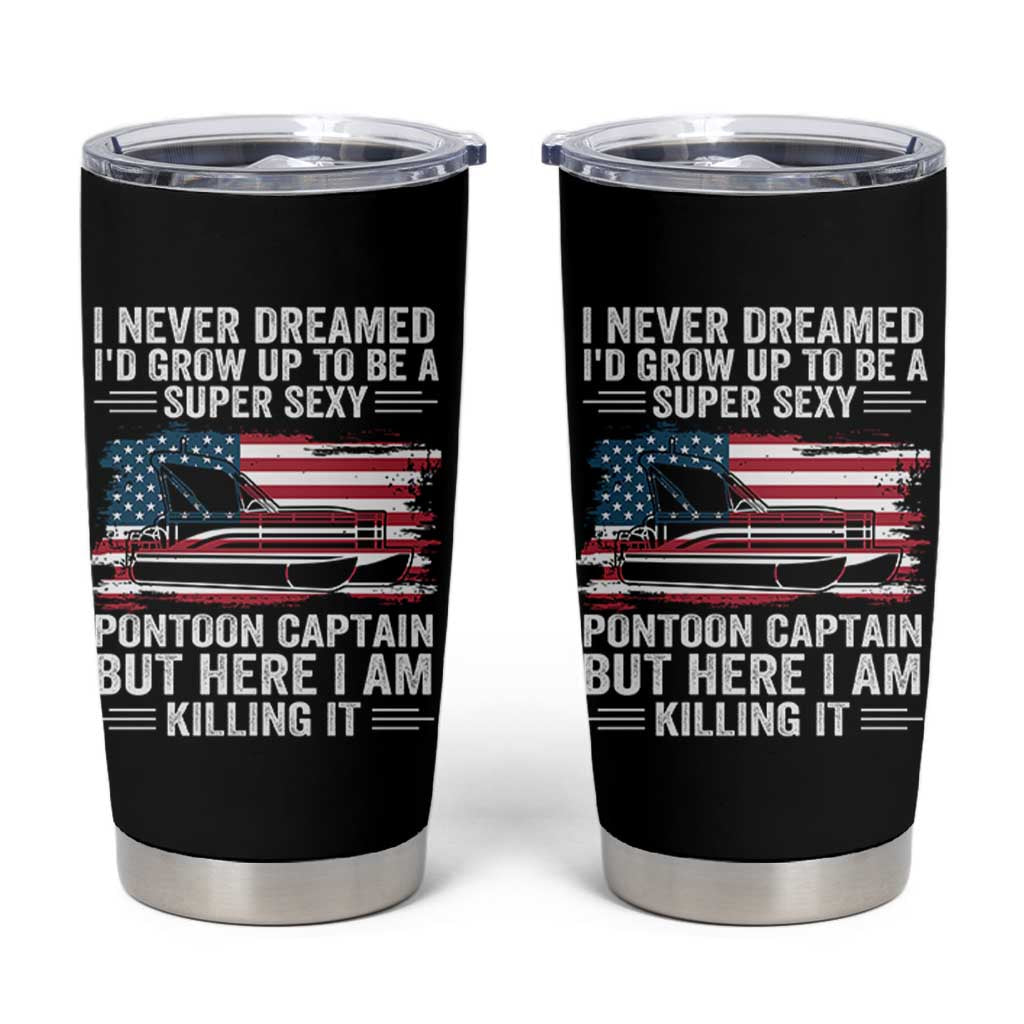 Funny Pontoon Captain Tumbler Cup I Never Dreamed I Would Grow Up To Be Super Sexy - Wonder Print Shop