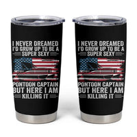 Funny Pontoon Captain Tumbler Cup I Never Dreamed I Would Grow Up To Be Super Sexy - Wonder Print Shop