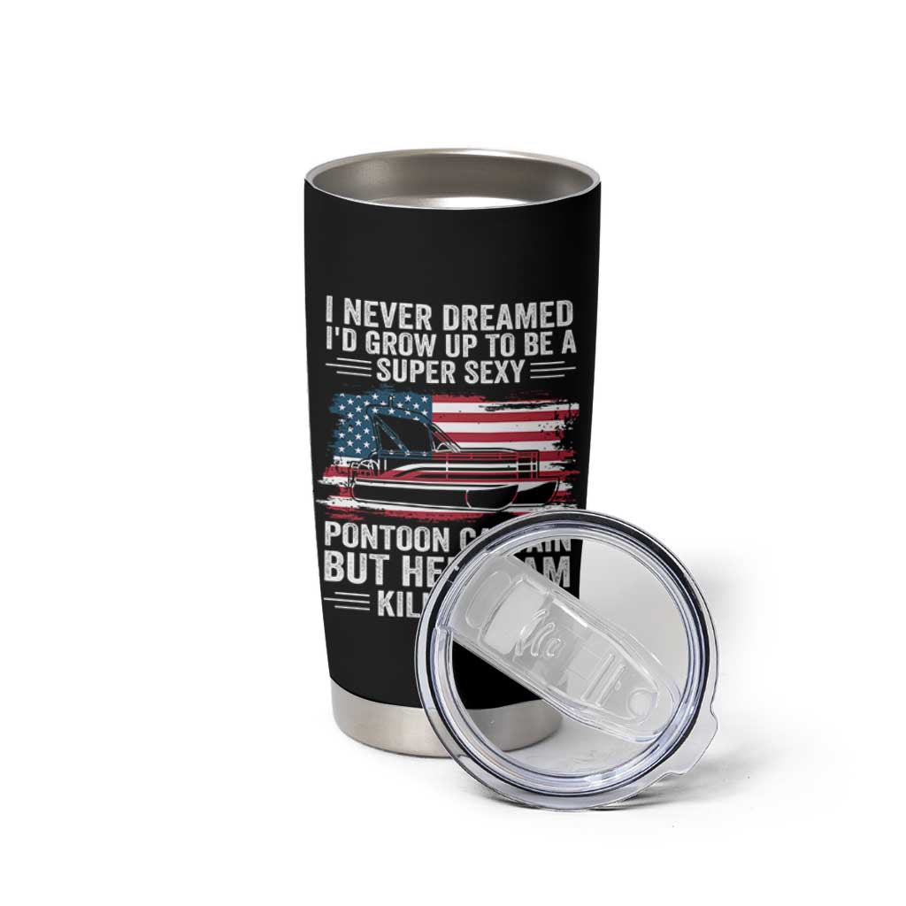 Funny Pontoon Captain Tumbler Cup I Never Dreamed I Would Grow Up To Be Super Sexy - Wonder Print Shop