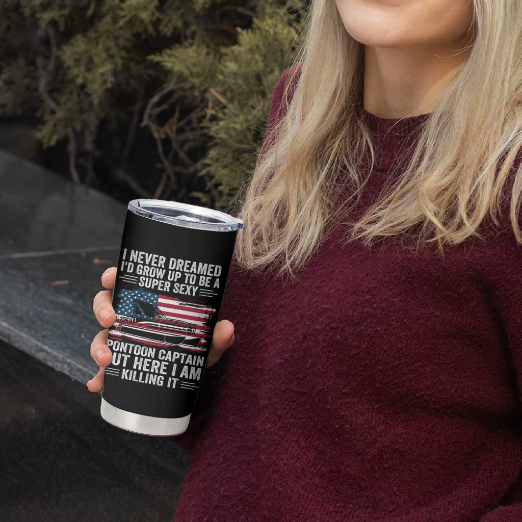 Funny Pontoon Captain Tumbler Cup I Never Dreamed I Would Grow Up To Be Super Sexy - Wonder Print Shop