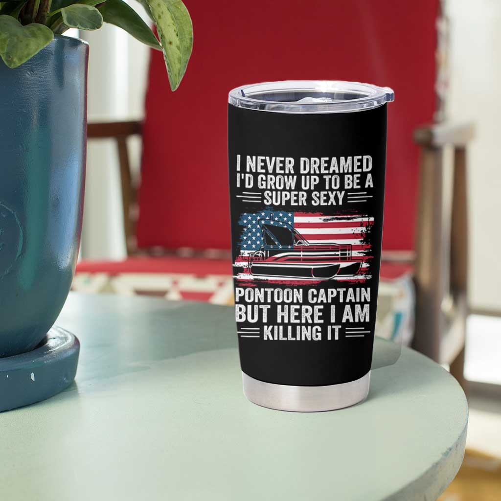 Funny Pontoon Captain Tumbler Cup I Never Dreamed I Would Grow Up To Be Super Sexy - Wonder Print Shop