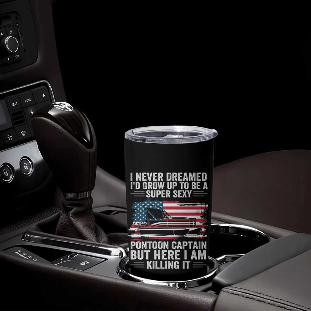 Funny Pontoon Captain Tumbler Cup I Never Dreamed I Would Grow Up To Be Super Sexy - Wonder Print Shop