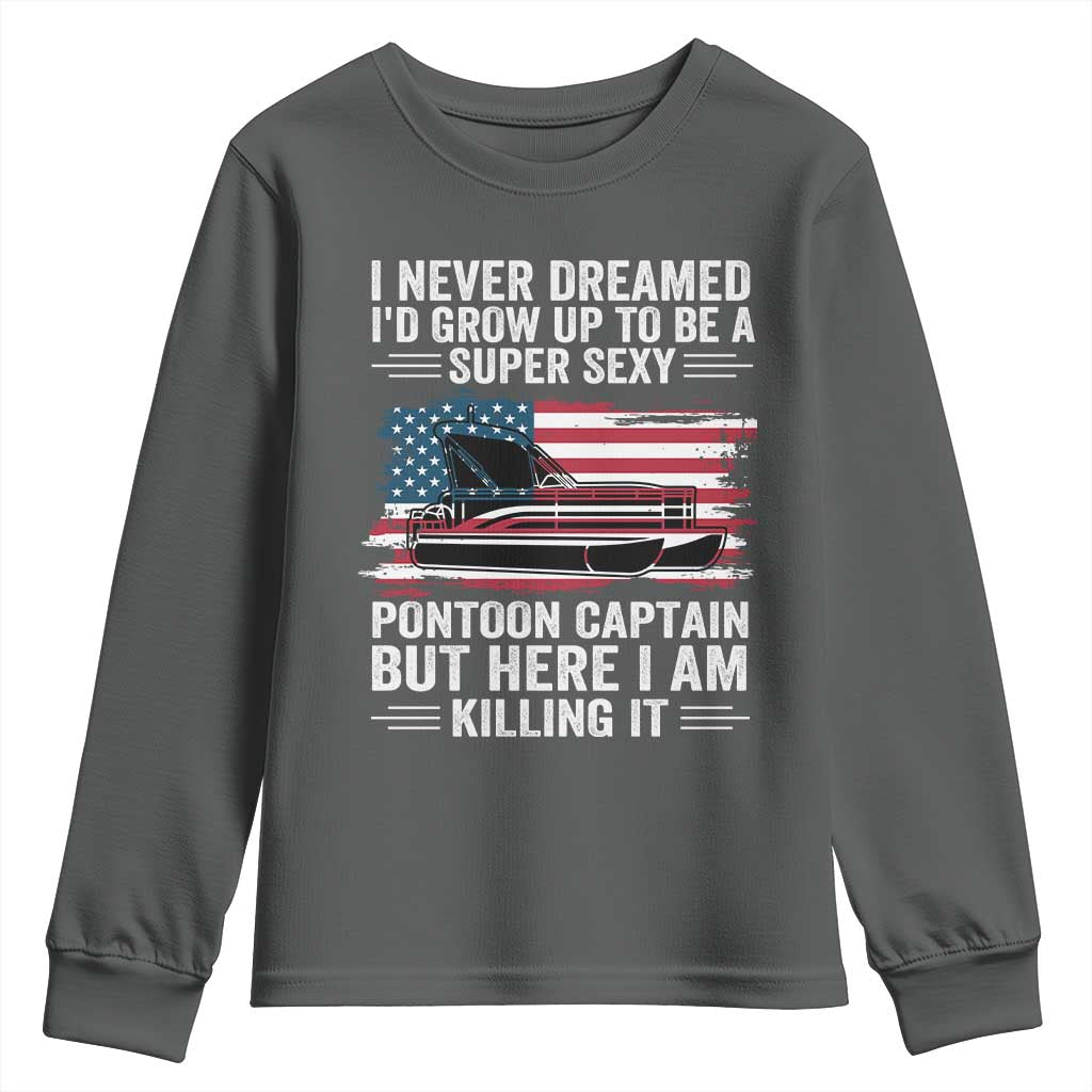 Funny Pontoon Captain Youth Sweatshirt I Never Dreamed I Would Grow Up To Be Super Sexy - Wonder Print Shop