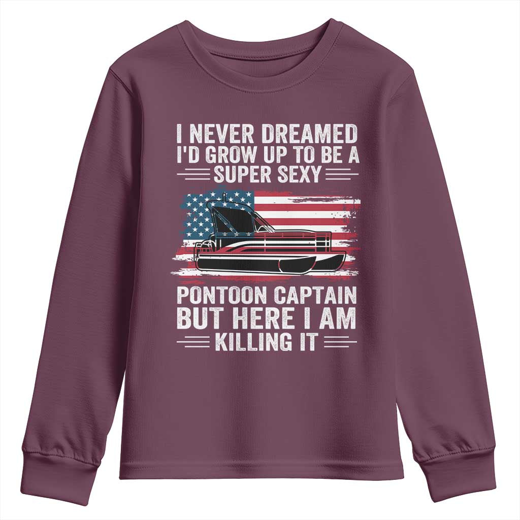 Funny Pontoon Captain Youth Sweatshirt I Never Dreamed I Would Grow Up To Be Super Sexy - Wonder Print Shop